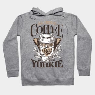 All I Need Is Coffee And My Yorkie Hoodie